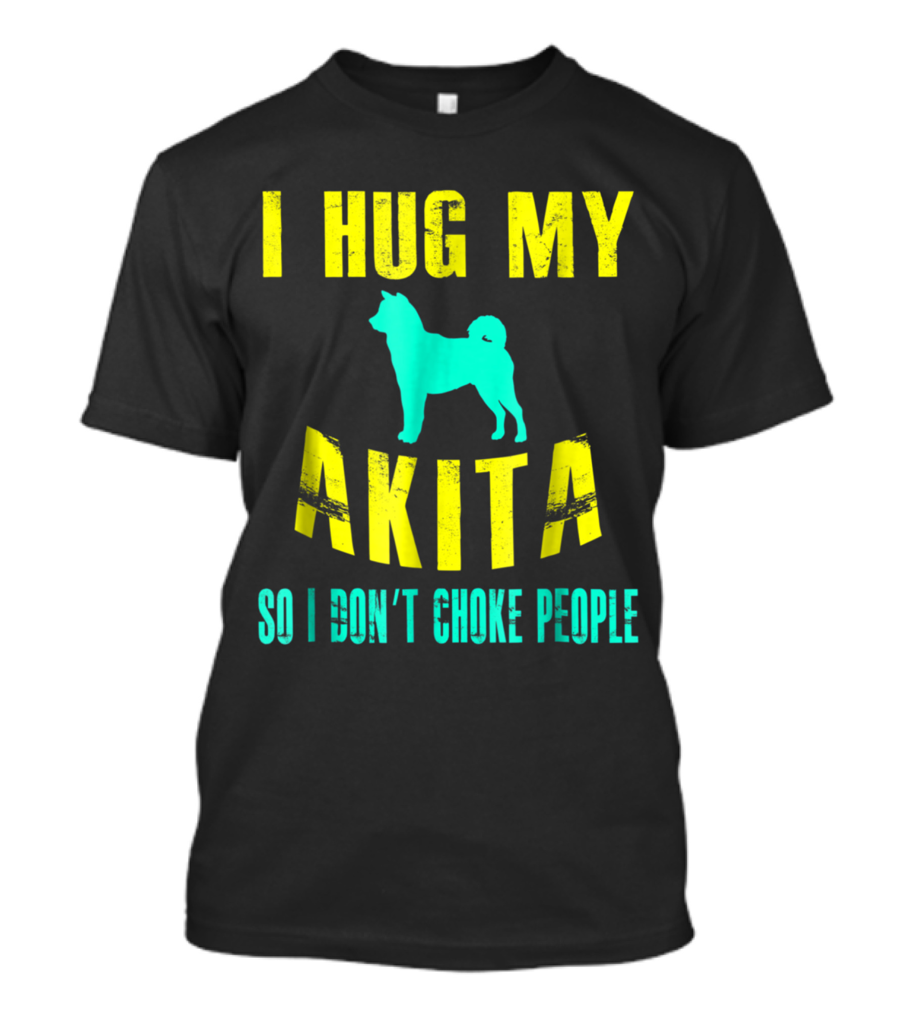 I Hug My Akita So I Don't Choke People Dog Lovers T-Shirt