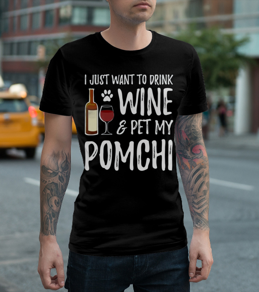 I Just Want to Drink Wine and Pet My Pomchi T-Shirt