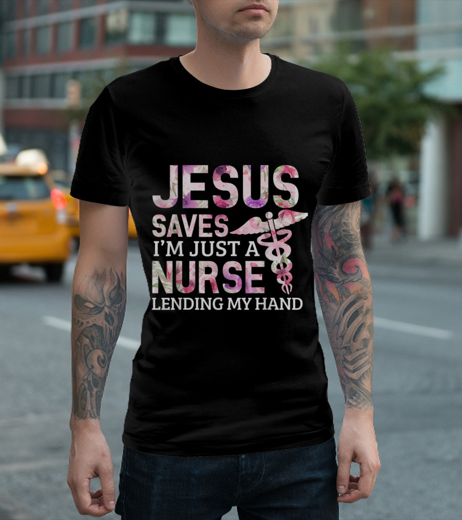 Jesus Saves I'm Just A Nurse Lending My Hand T-Shirt