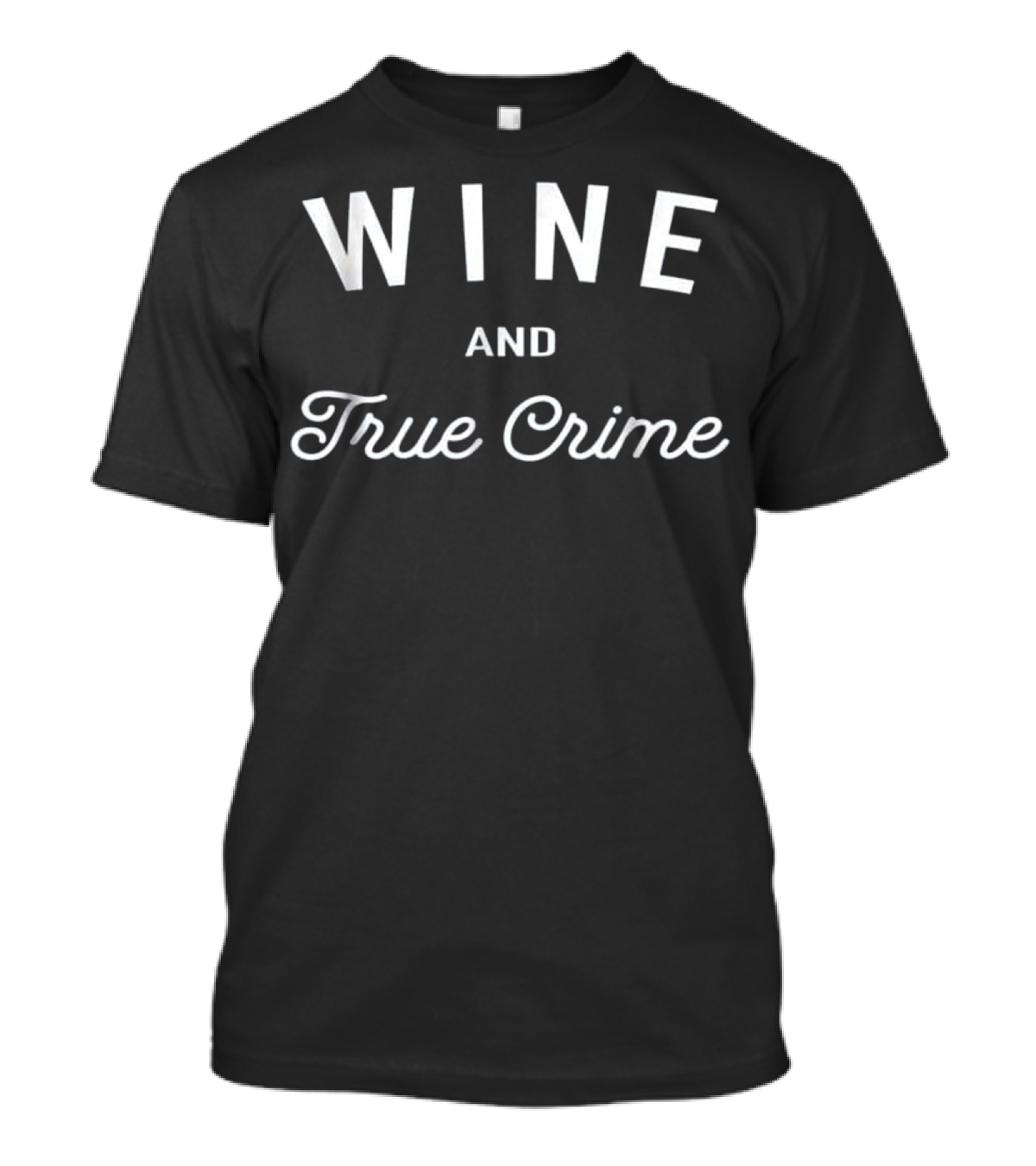 WINE AND TRUE CRIME T-Shirt