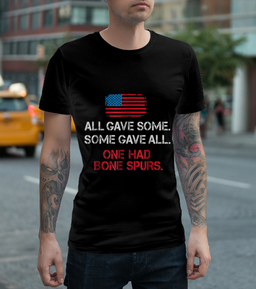All Gave Some Some Gave All One Had Bone Spurs Anti Trump For Veterans Draft Dodger T-Shirt