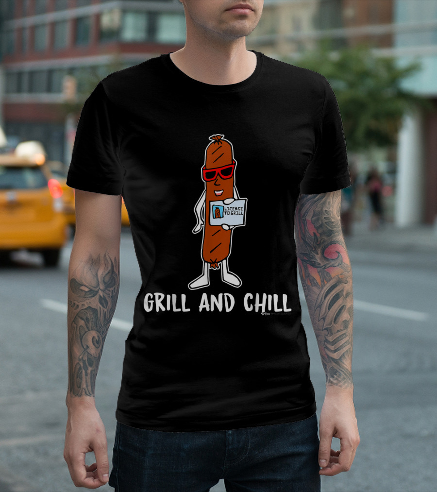 Grill And Chill Sausage With License To Grill Novelty T-Shirt