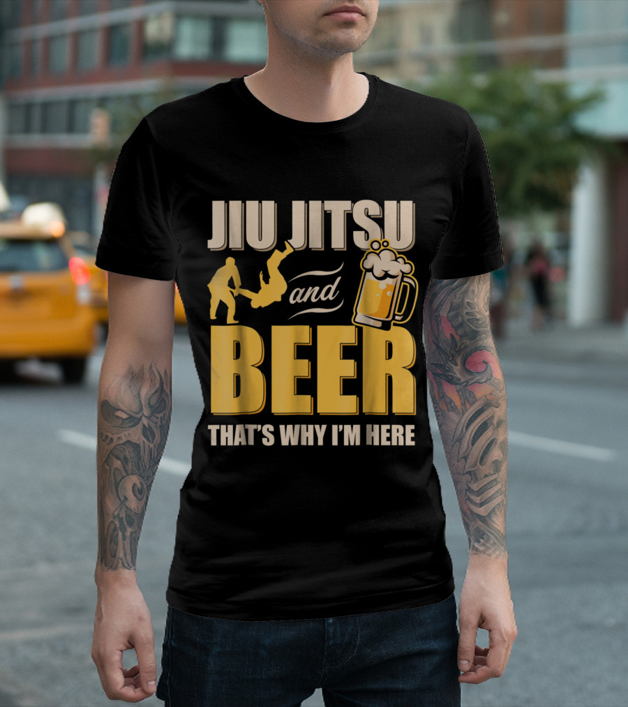 Jiu Jitsu And Beer That's Why I'm Here T-Shirt
