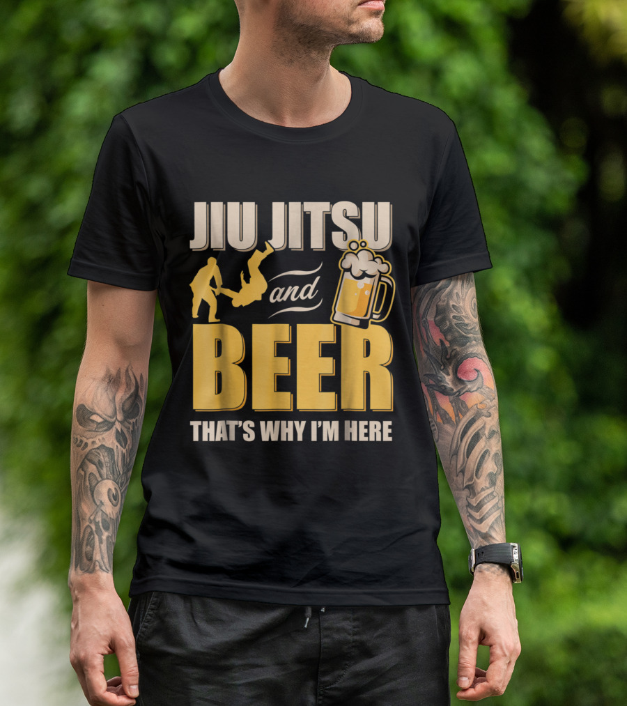 Jiu Jitsu And Beer That's Why I'm Here T-Shirt