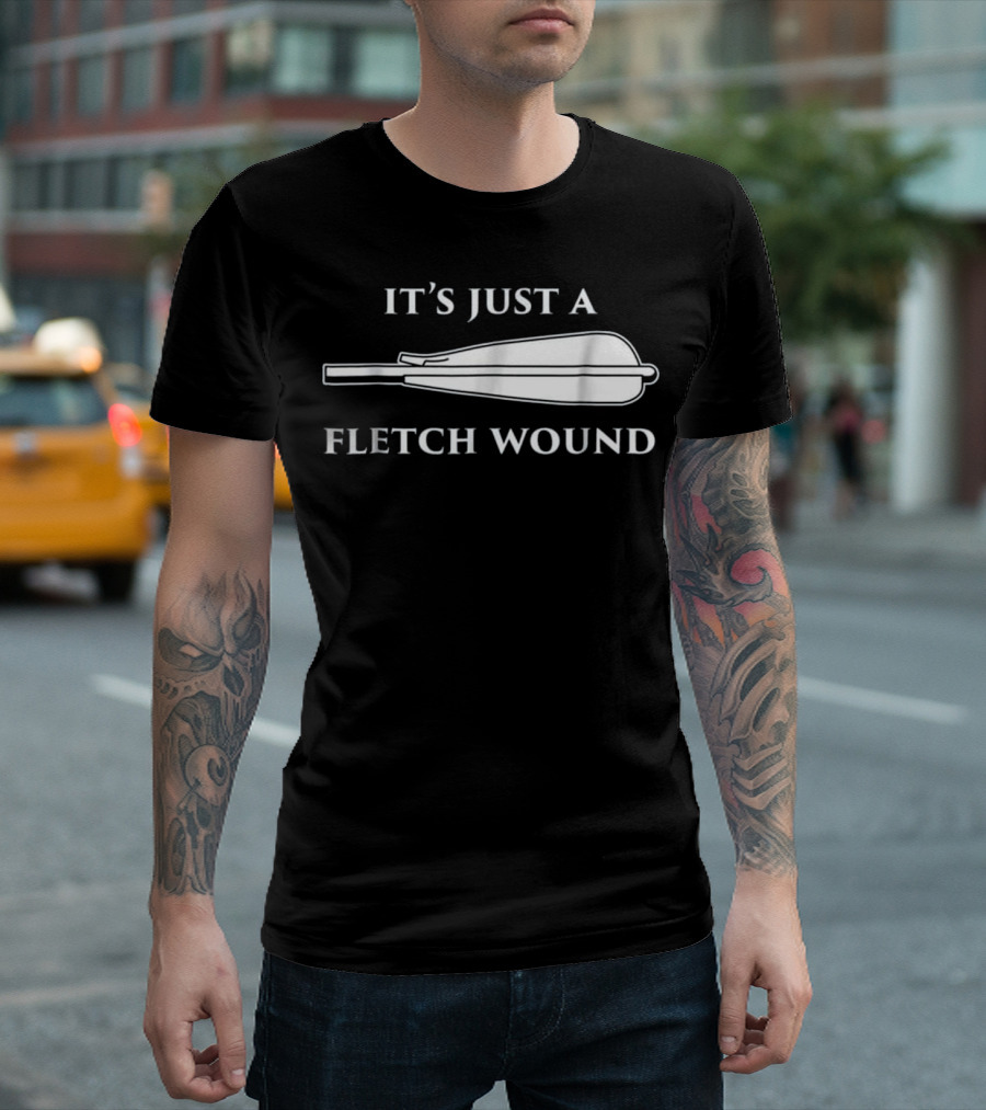 It's Just a Fletch Wound Archery Humor T-Shirt