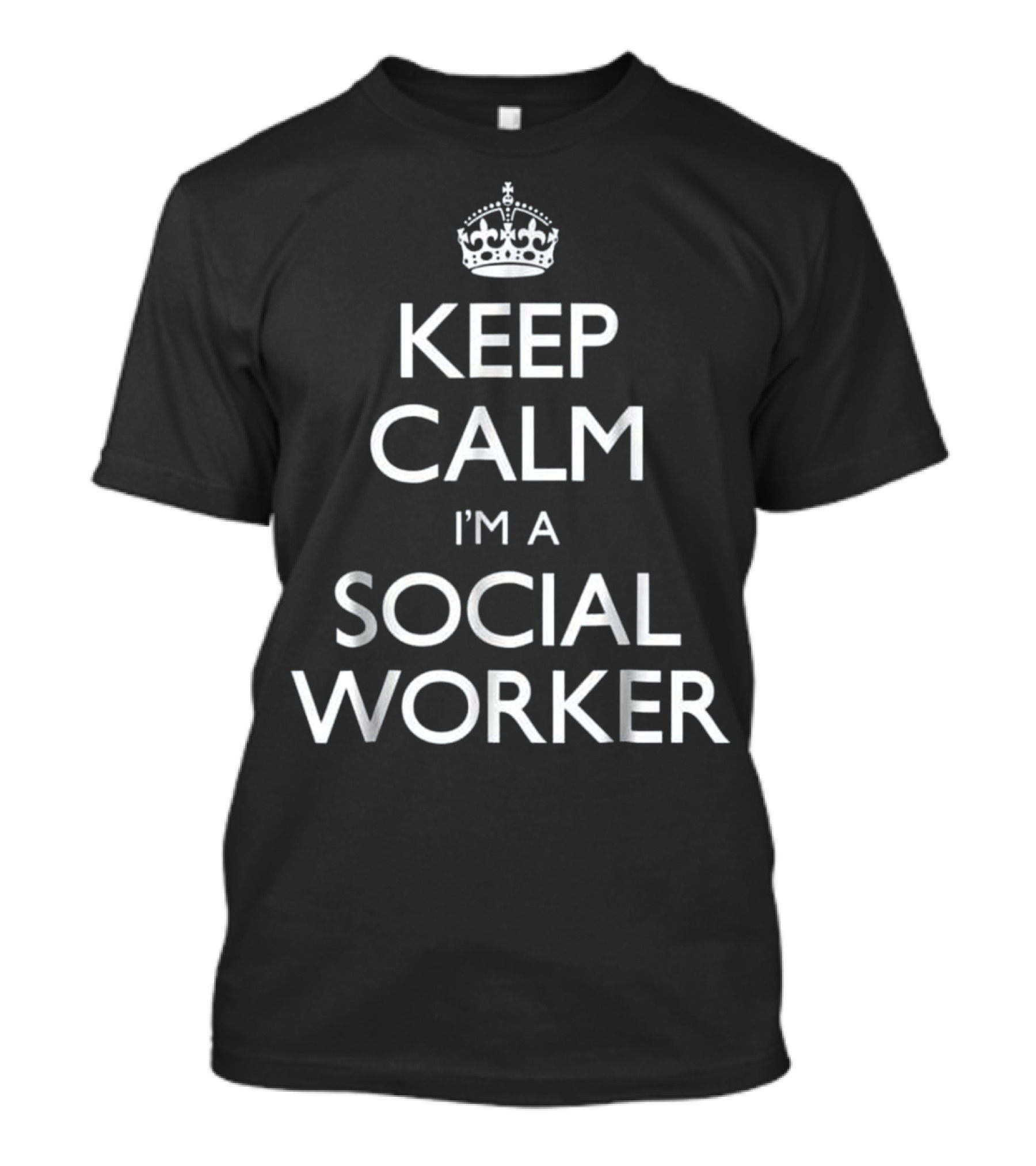Keep Calm I'm A Social Worker Keep Calm Funny Social T-Shirt