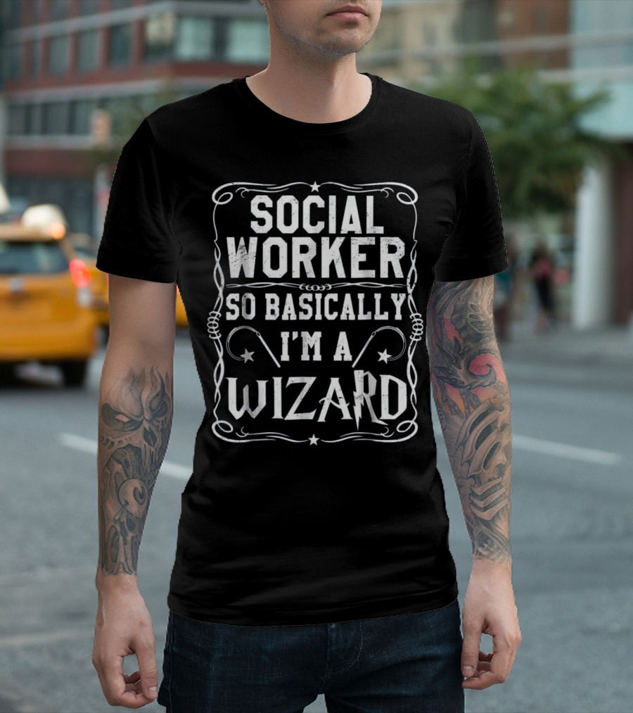 Social Worker So Basically I'm a Wizard T-Shirt