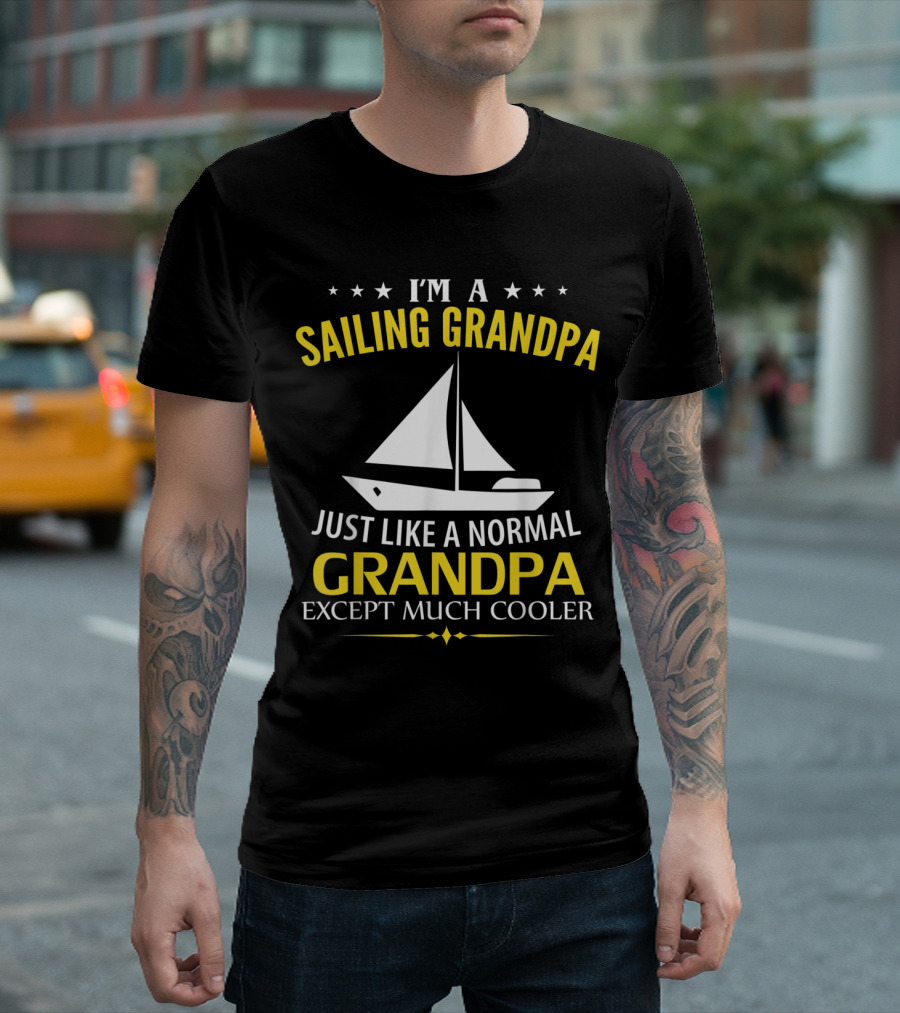 I'm A Sailing Grandpa Just Like A Normal Grandpa Except Much Cooler T-Shirt