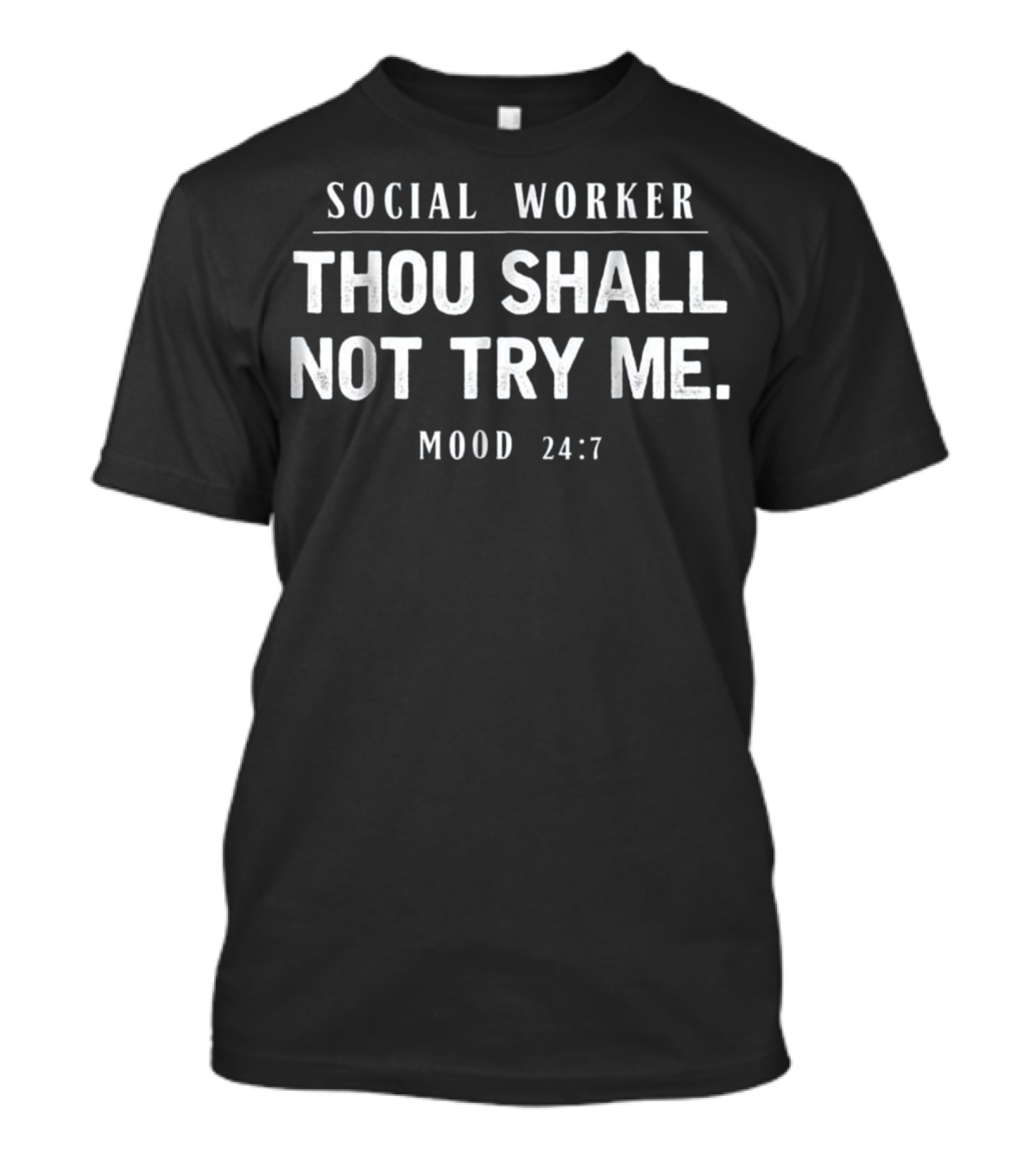 Social Worker Thou Shall Not Try Me Mood 24:7 T-Shirt