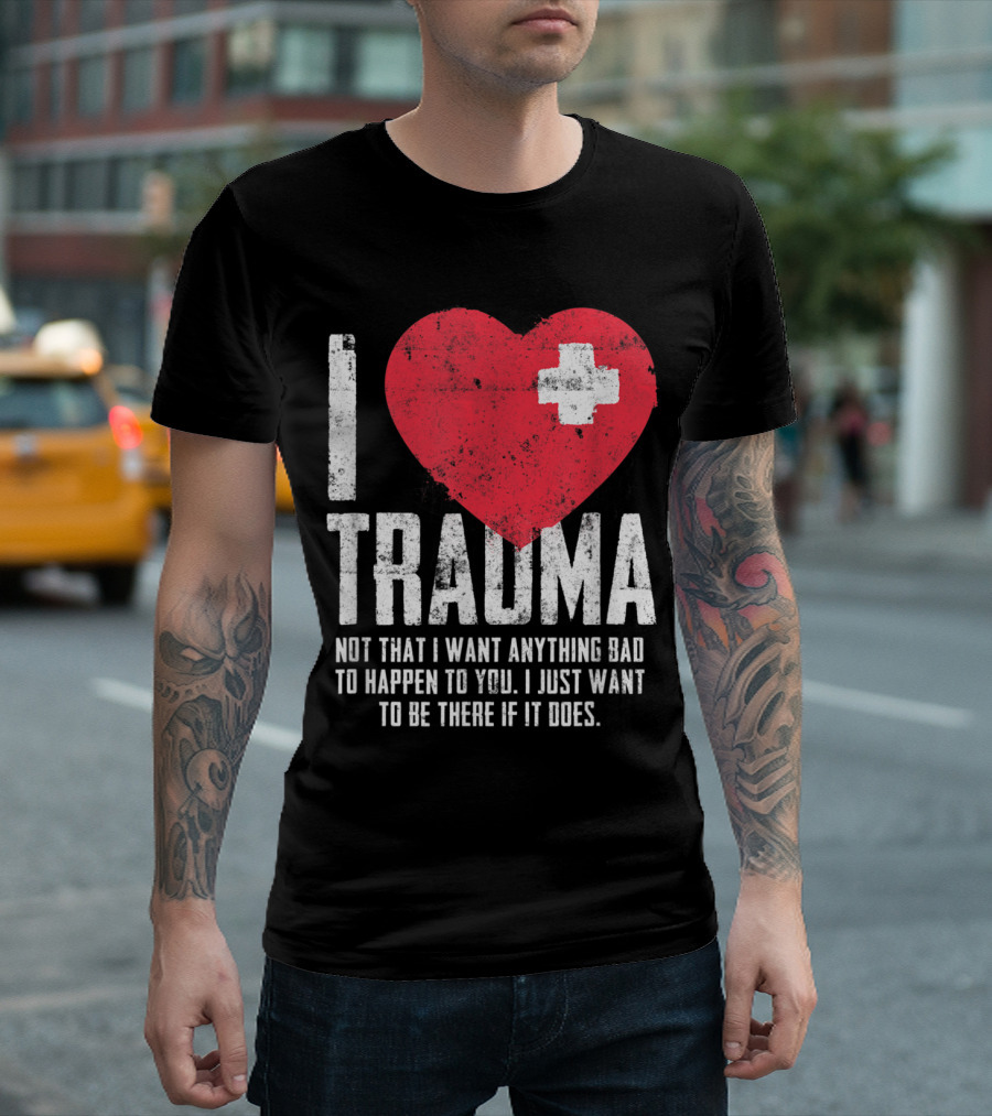 I Love Trauma Not That I Want Anything Bad to Happen Red Heart With Cross T-Shirt