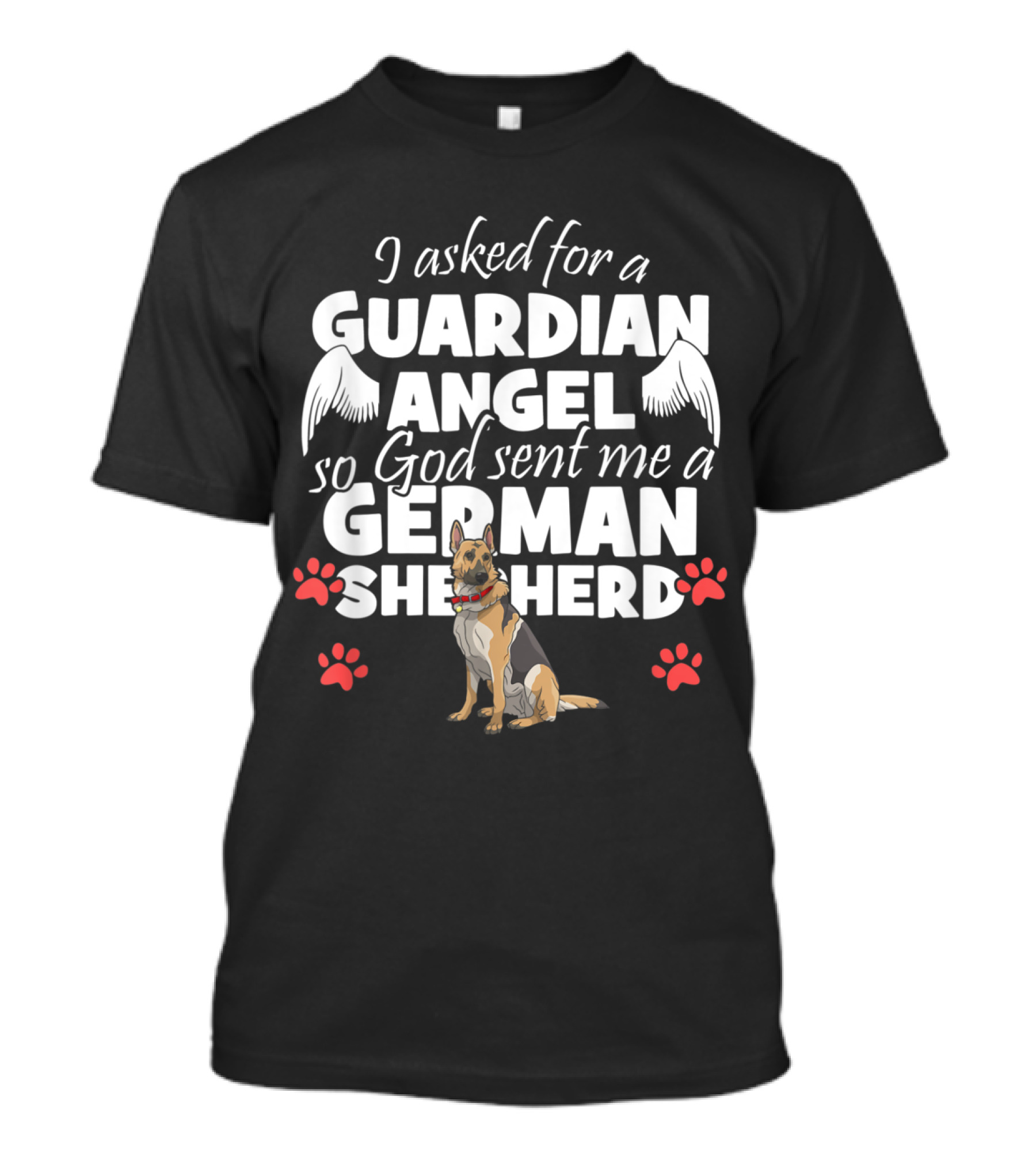 I Asked For A Guardian Angel So God Sent Me A German Shepherd T-Shirt