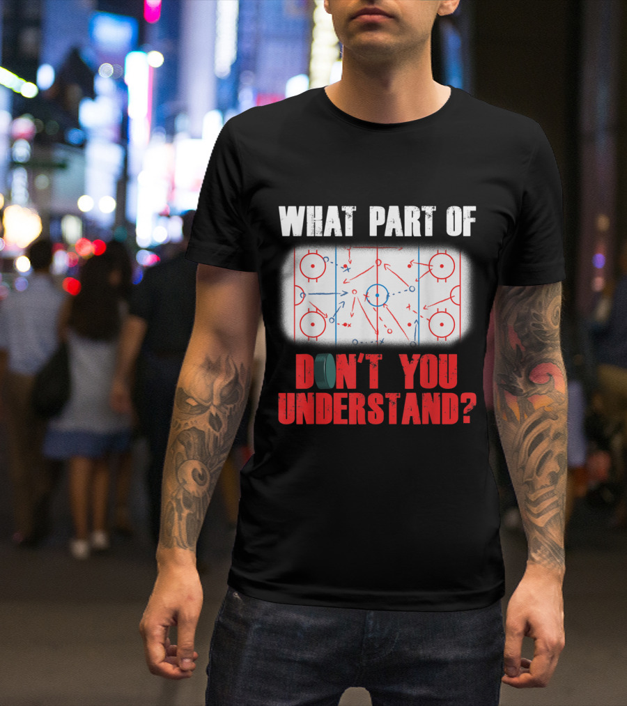 What Part Of Ice Hockey Don't You Understand? T-Shirt