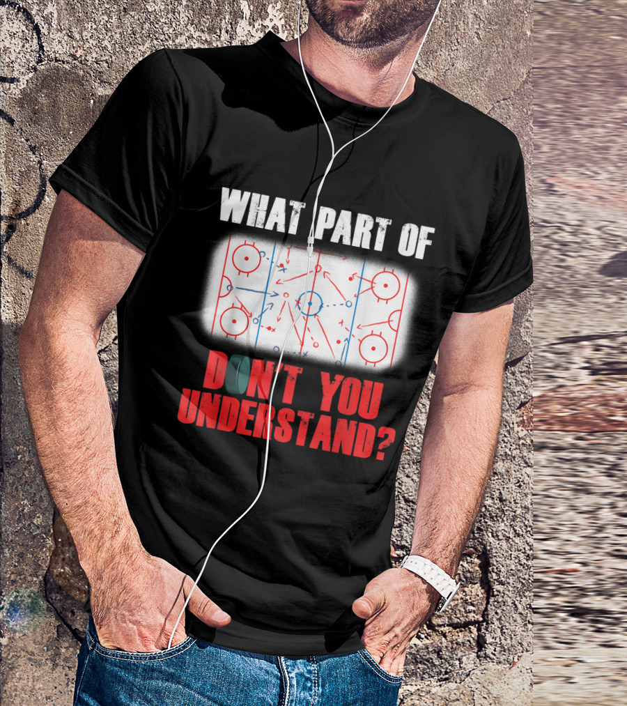 What Part Of Ice Hockey Don't You Understand? T-Shirt