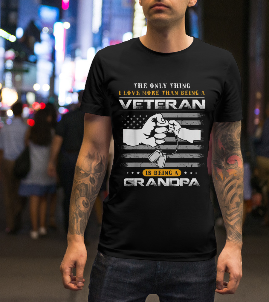 The Only Thing I Love More Than Being A Veteran Is Being A Grandpa T-Shirt