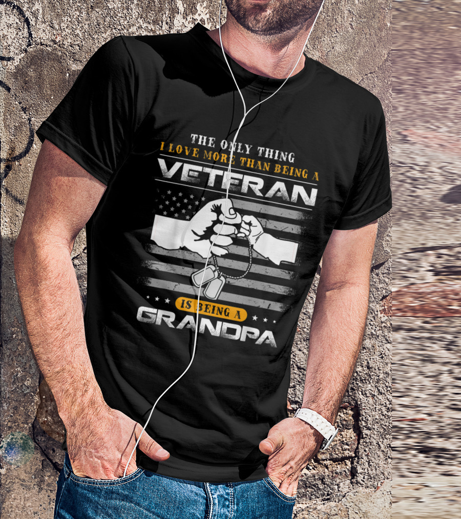The Only Thing I Love More Than Being A Veteran Is Being A Grandpa T-Shirt