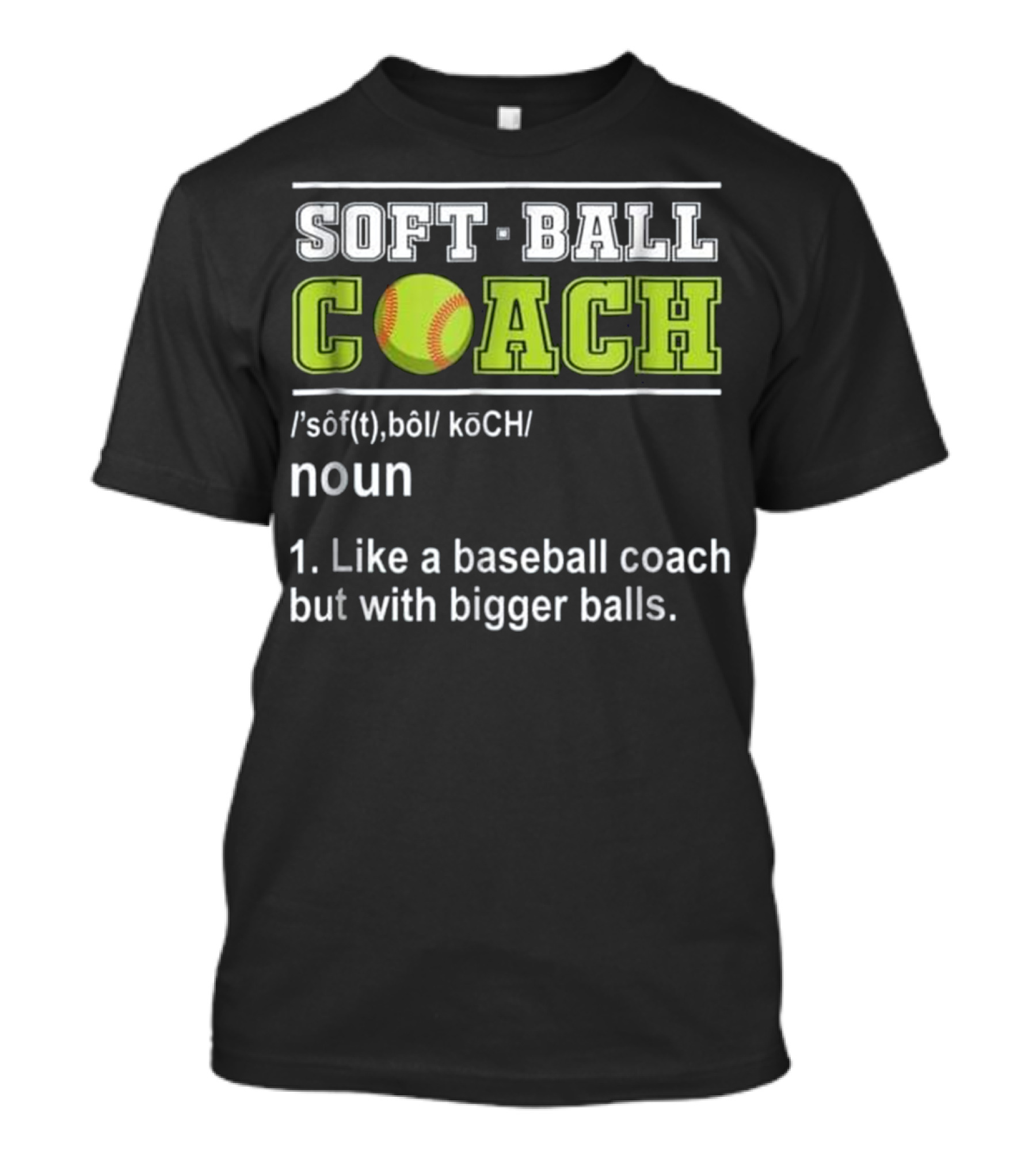 Softball Coach Noun Like A Baseball Coach But With Bigger Balls T-Shirt
