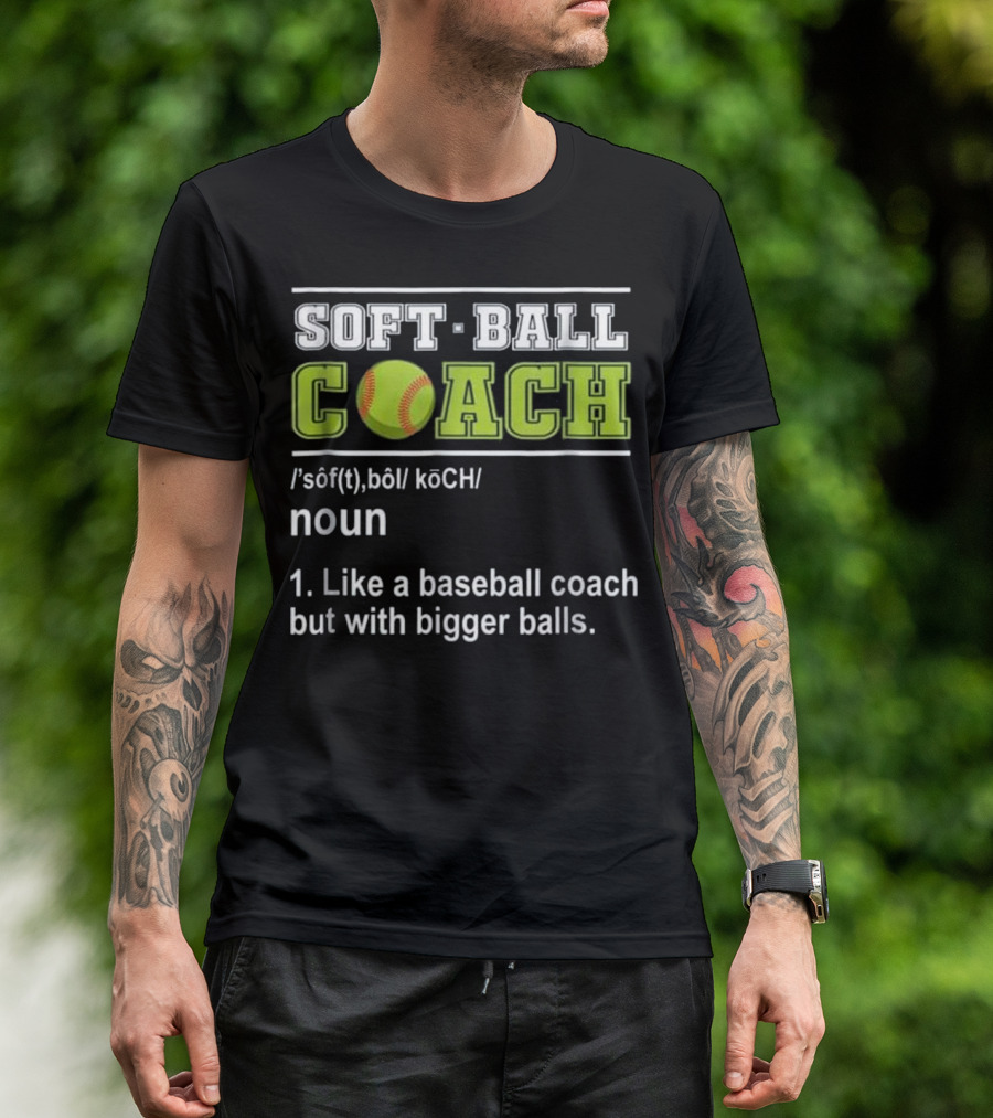 Softball Coach Noun Like A Baseball Coach But With Bigger Balls T-Shirt