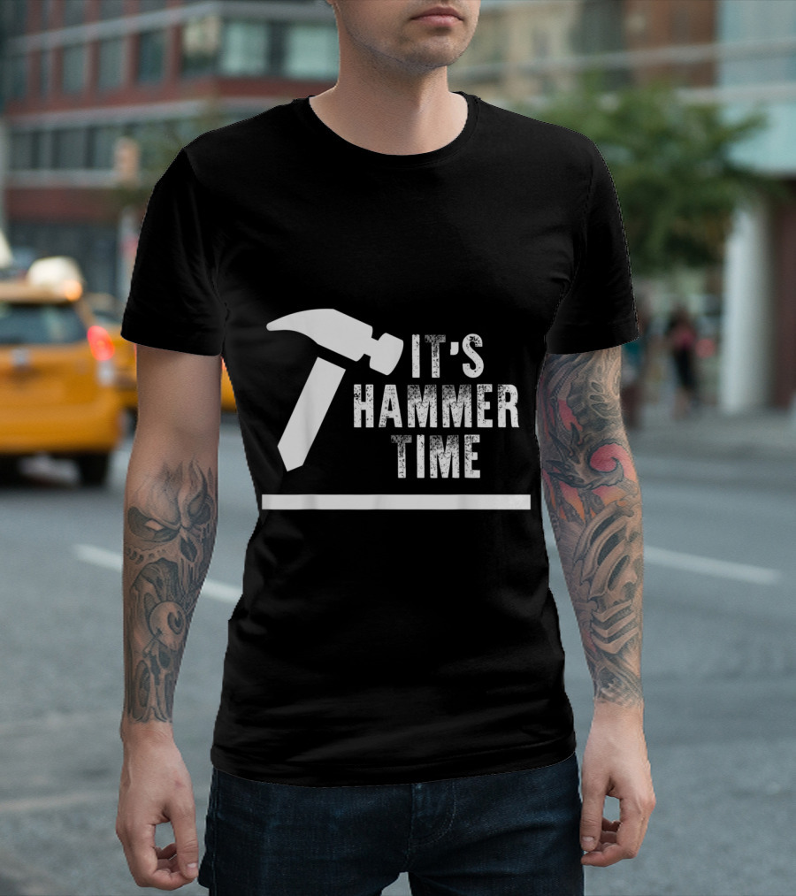 It's Hammer Time Carpenter Funny Phrase T-Shirt