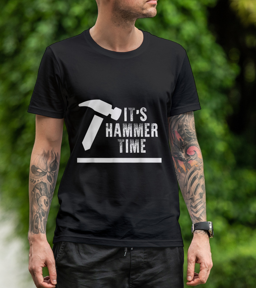 It's Hammer Time Carpenter Funny Phrase T-Shirt