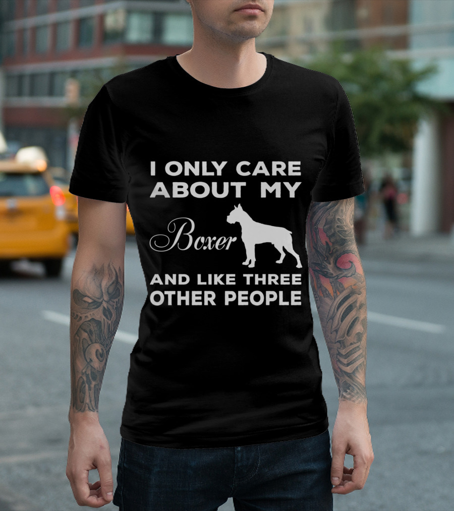 I Only Care About My Boxer and Like Three Other People T-Shirt