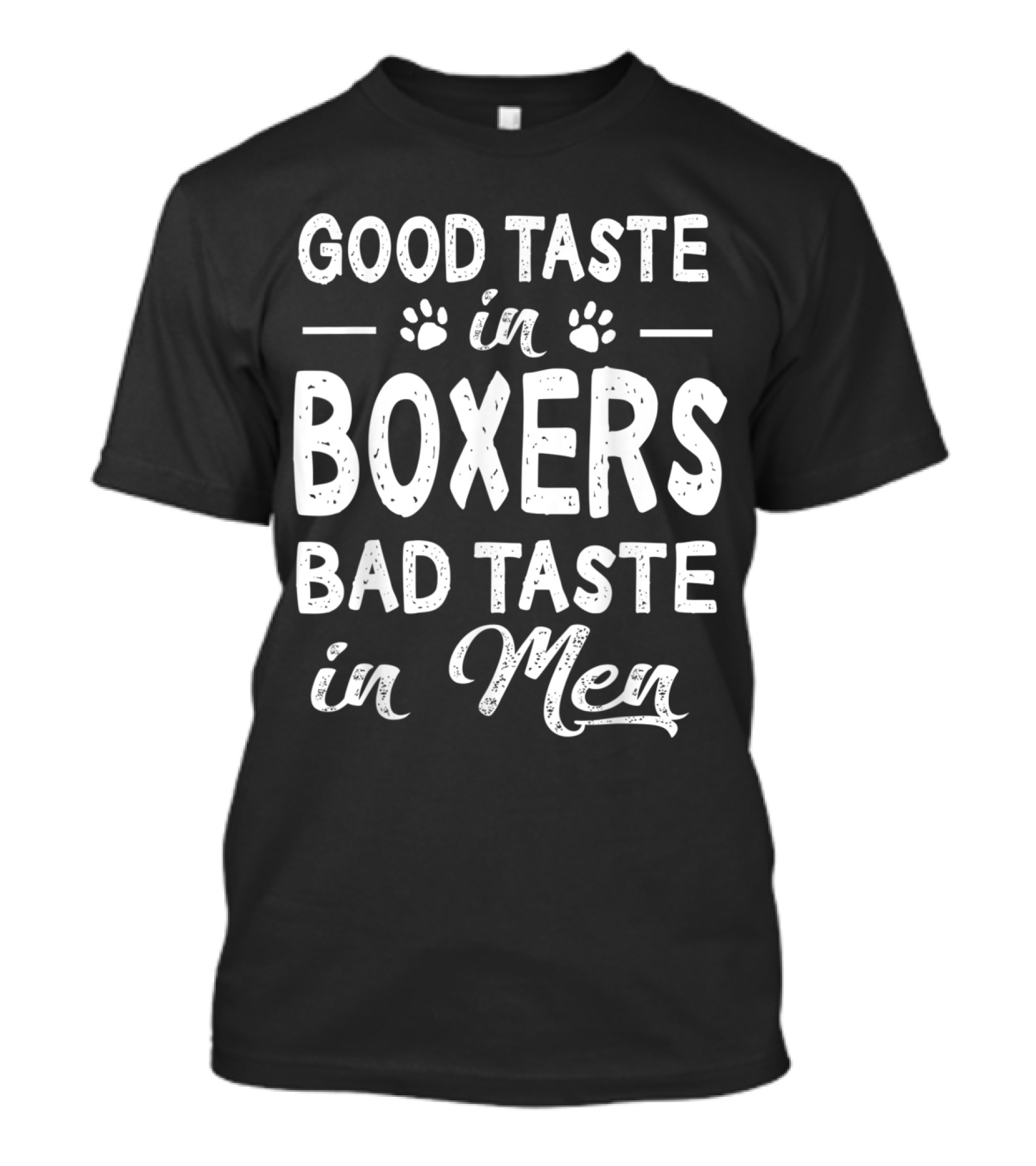 Good Taste In Boxers Bad Taste In Men T-Shirt