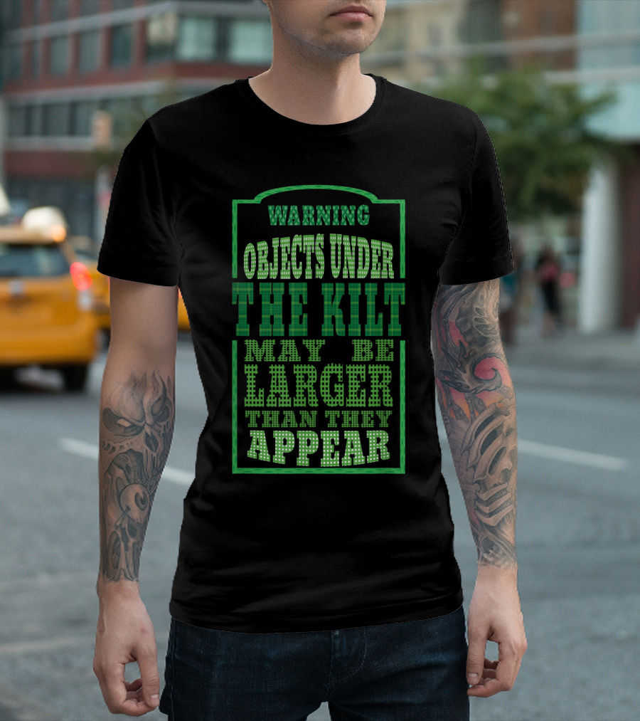 Warning Objects Under the Kilt May Be Larger Than They Appear Funny Kilt Irish Green Plaid T-Shirt