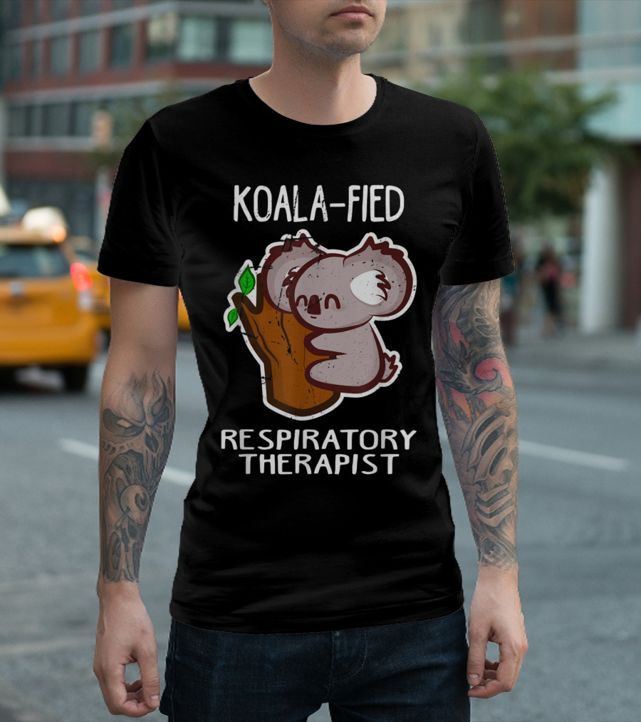 KOALA-FIED Respiratory Therapist Funny T-Shirt