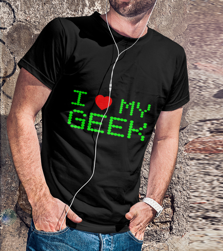I Love My Geek T-Shirt