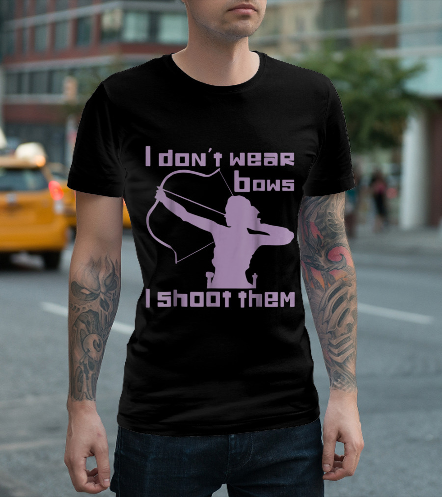 I Don't Wear Bows I Shoot Them Archery Archer T-Shirt