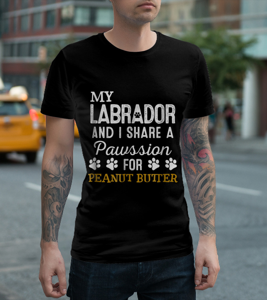 My Labrador and I Share a Pawssion for Peanut Butter T-Shirt