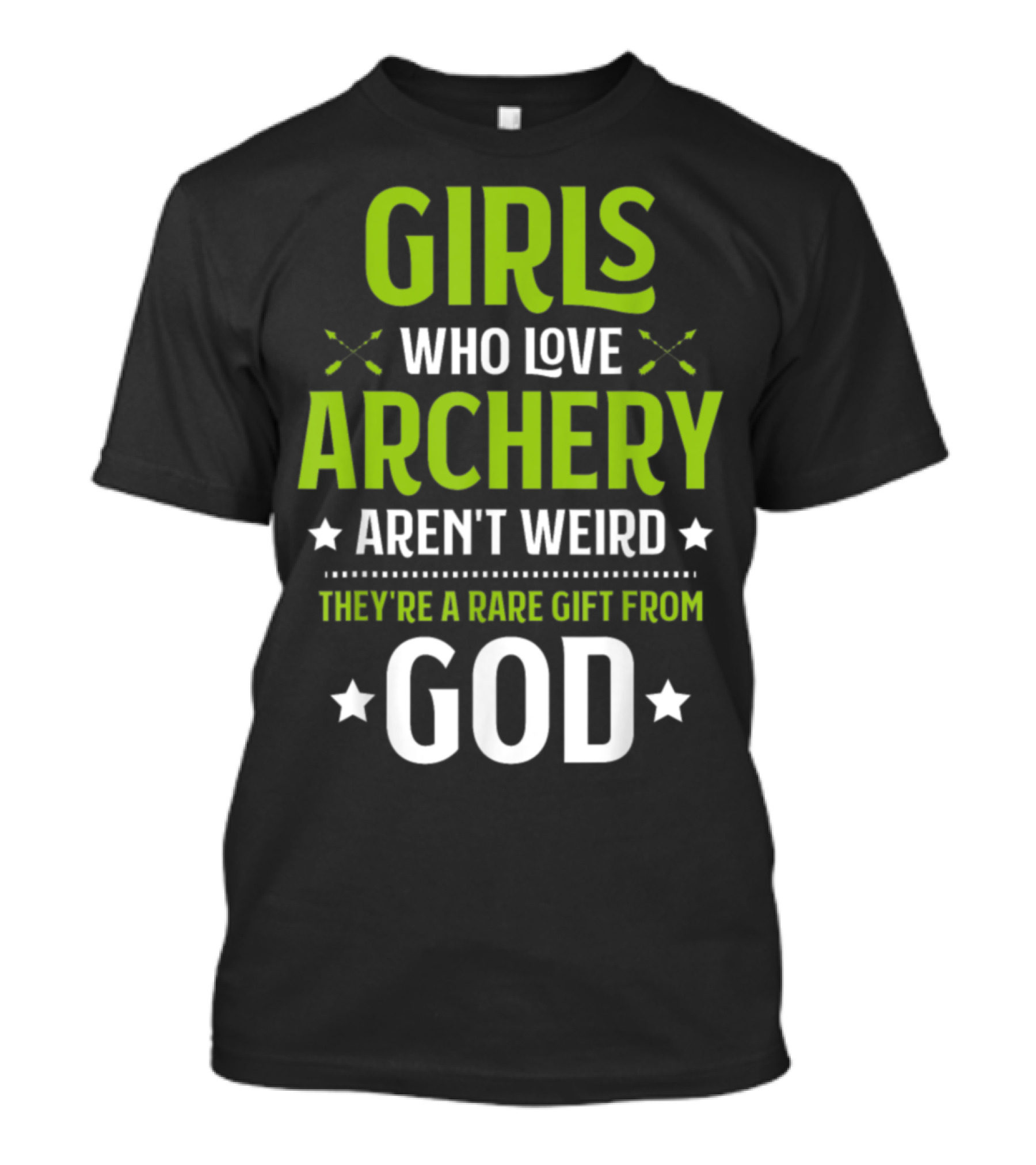 Girls Who Love Archery Aren't Weird Rare Gift From God T-Shirt