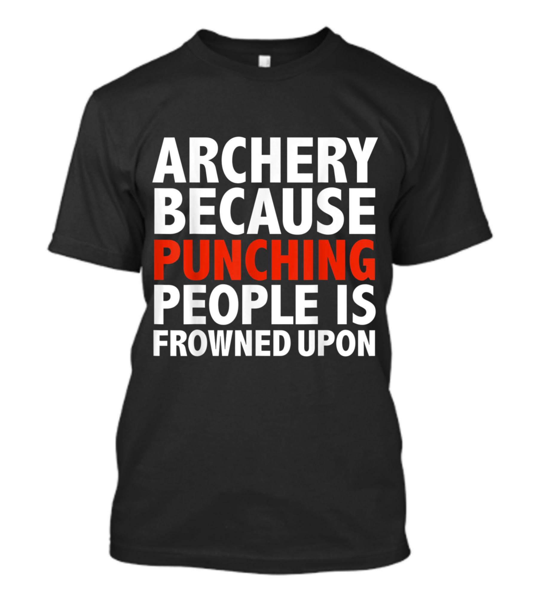 Archery Because Punching People Is Frowned Upon T-Shirt