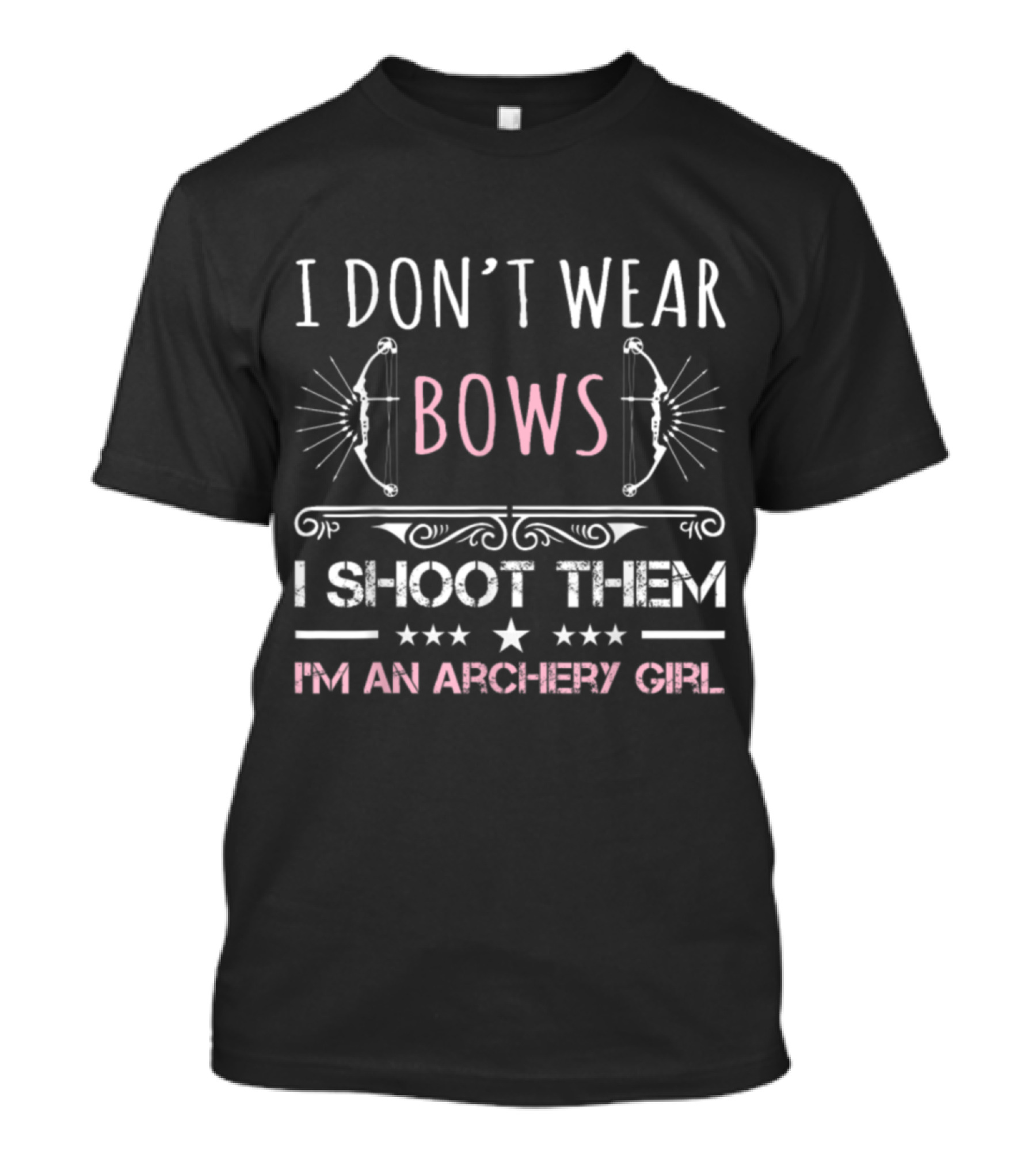 I Don't Wear Bows I Shoot Them I'm An Archery Girl T-Shirt