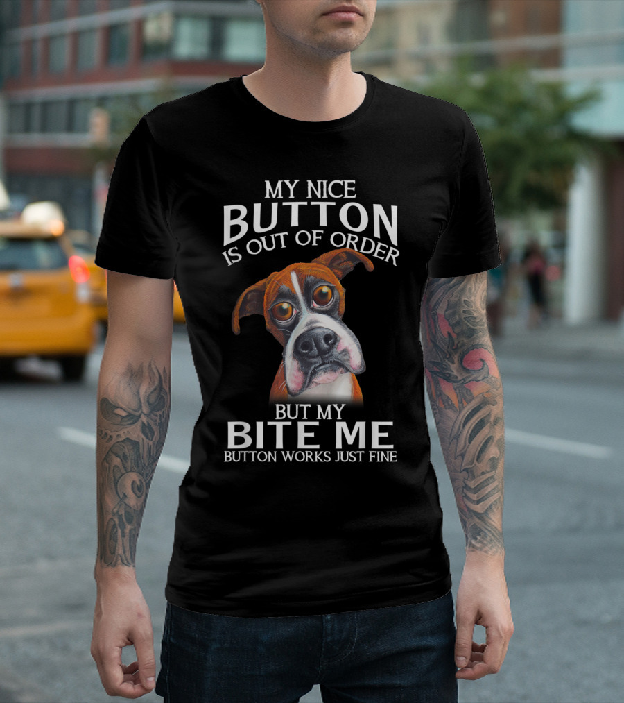 My Nice Button Is Out of Order But My Bite Me Button Works Just Fine Boxer T-Shirt
