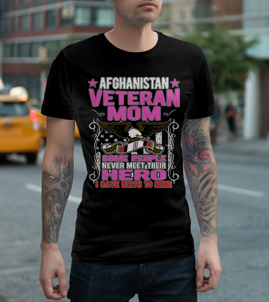 Afghanistan Veteran Mom Some People Never Meet Their Hero I Gave Birth to Mine T-Shirt