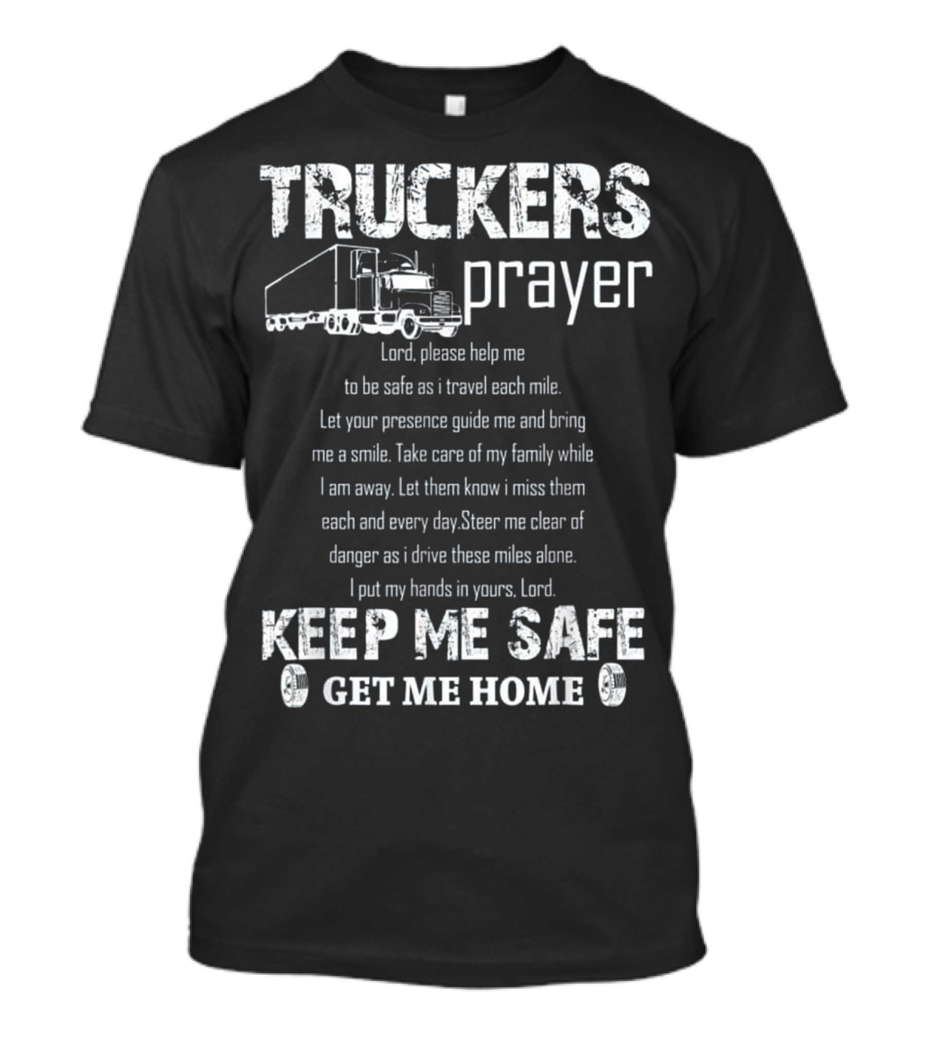 Truckers Prayer Lord Help Me Keep Me Safe Get Me Home T-Shirt