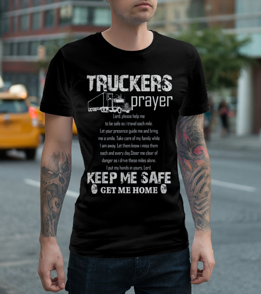 Truckers Prayer Lord Help Me Keep Me Safe Get Me Home T-Shirt