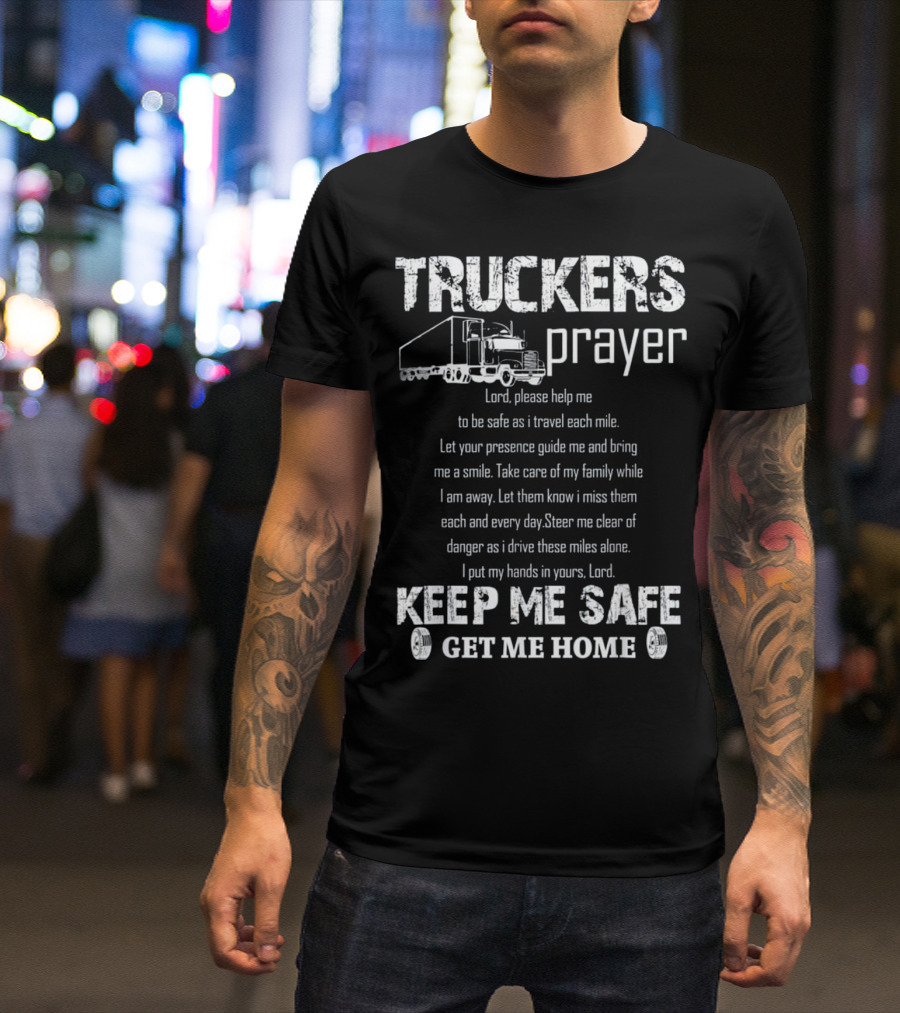 Truckers Prayer Lord Help Me Keep Me Safe Get Me Home T-Shirt