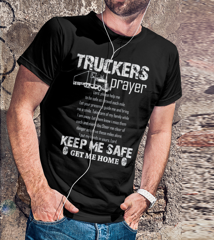 Truckers Prayer Lord Help Me Keep Me Safe Get Me Home T-Shirt