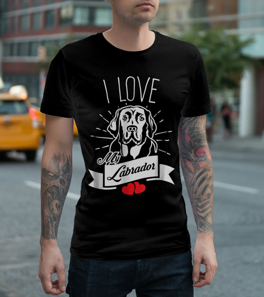 I Love My Labrador T-Shirt