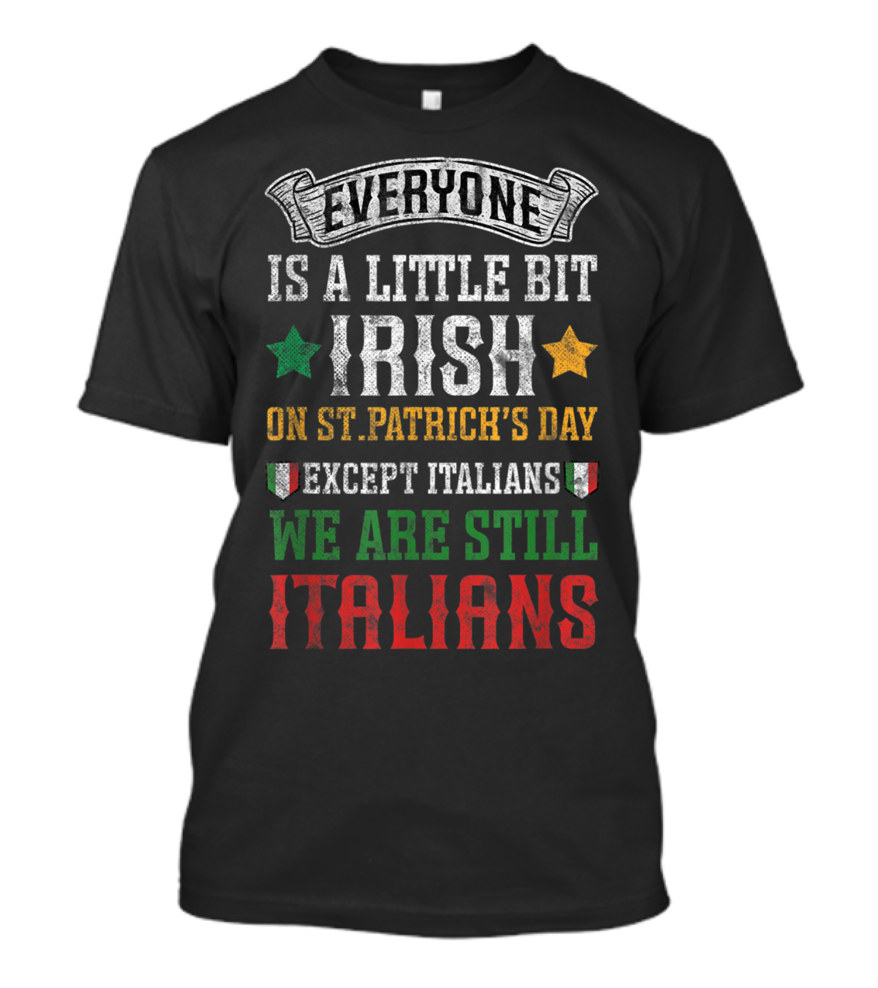 Everyone Is A Little Bit Irish On St. Patrick's Day Except Italians We Are Still Italians T-Shirt