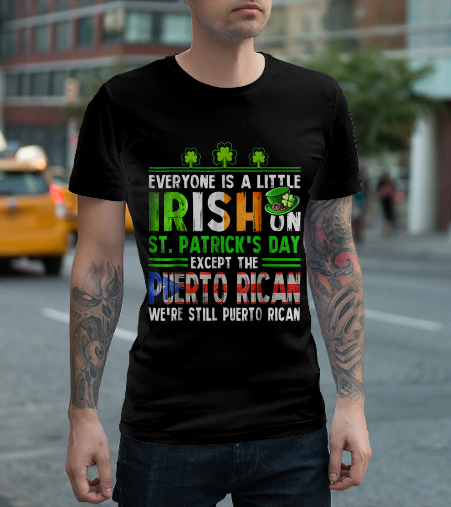 Everyone Is Irish on St Patrick's Day Except the Puerto Rican We're Still Puerto Rican Shamrocks and Leprechaun Hat T-Shirt