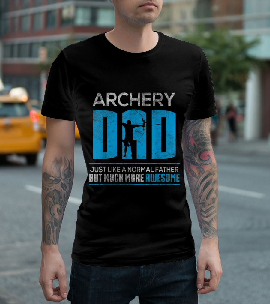 ARCHERY DAD JUST LIKE A NORMAL FATHER BUT MUCH MORE AWESOME T-Shirt