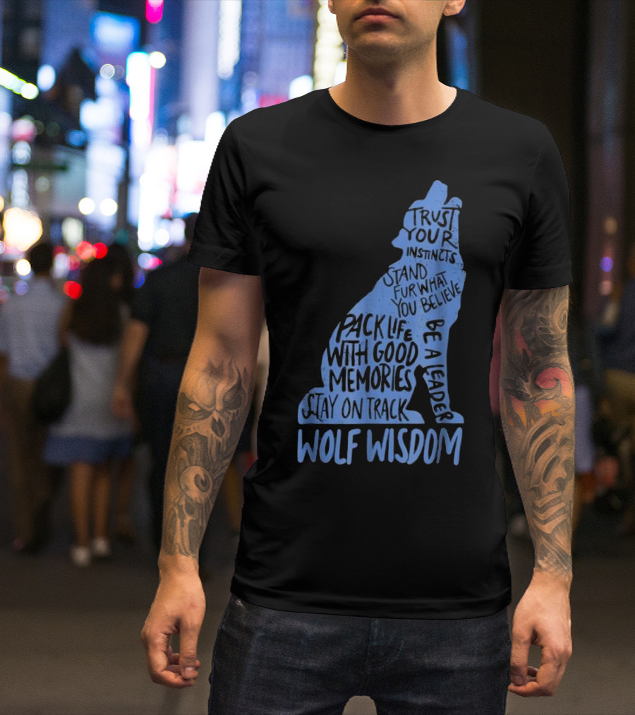 Wolf Wisdom Trust Your Instincts Be A Leader Stay On Track T-Shirt