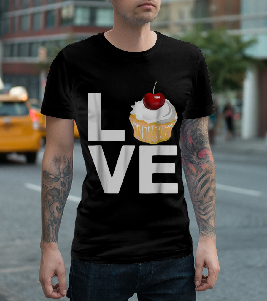 LOVE Cupcake With Cherry On Top Baking Pastry Humor T-Shirt
