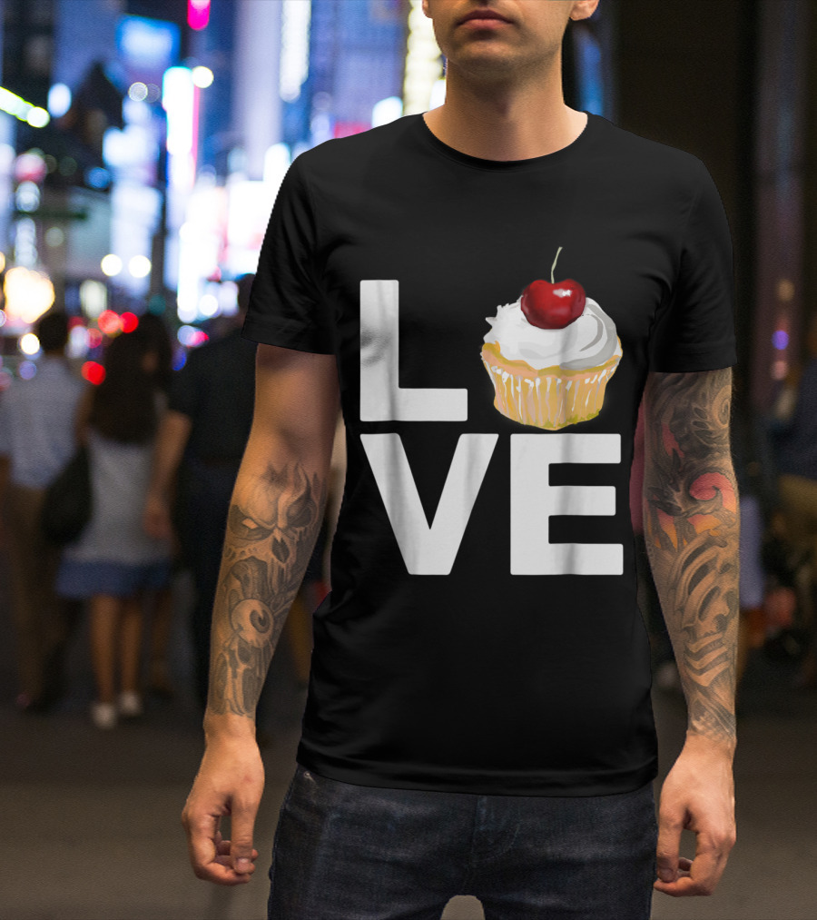 LOVE Cupcake With Cherry On Top Baking Pastry Humor T-Shirt