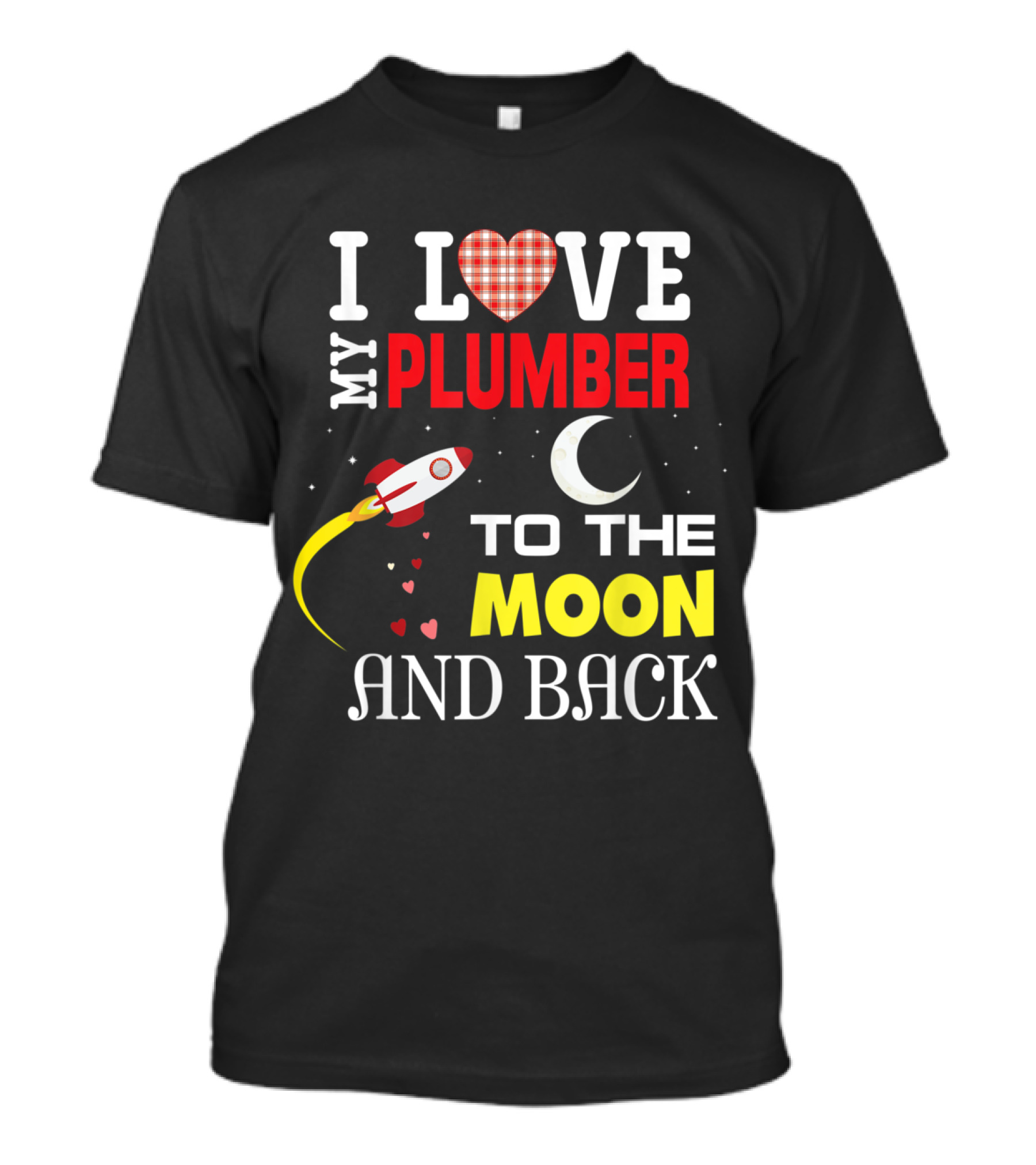 I Love My Plumber To The Moon And Back Rocket And Heart T-Shirt