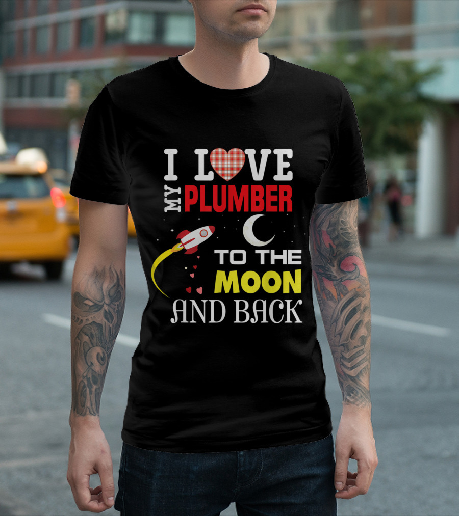I Love My Plumber To The Moon And Back Rocket And Heart T-Shirt