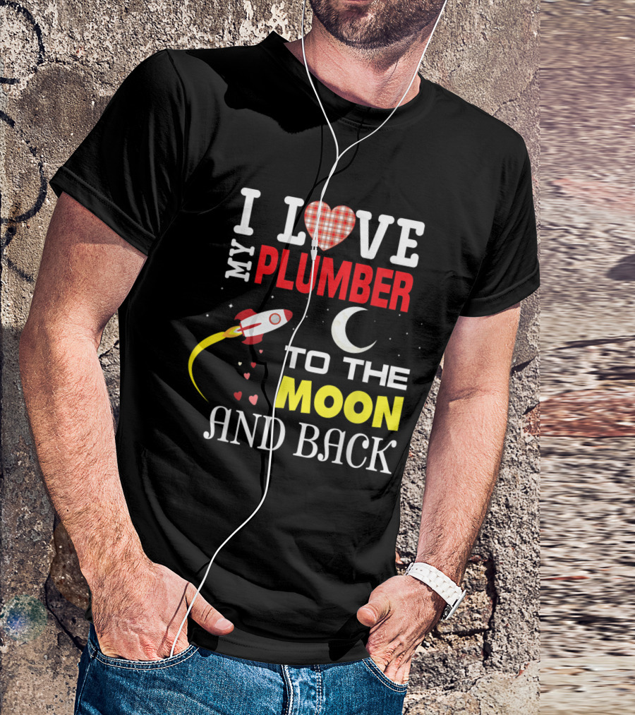 I Love My Plumber To The Moon And Back Rocket And Heart T-Shirt