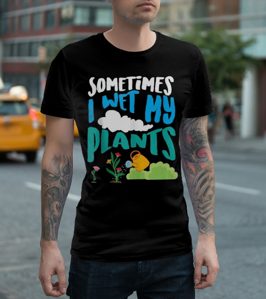 Sometimes I Wet My Plants Funny Gardening Pun with Cloud and Watering Can T-Shirt
